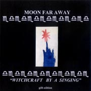Moon Far Away — "Witchcraft by a
Singing"